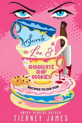 Secrets, Lies and Chocolate Chip Cookies: Recipes to Die For by James, Tierney