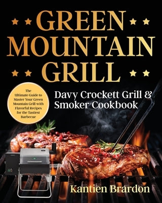 Green Mountain Grill Davy Crockett Grill & Smoker Cookbook by Brardon, Kantien