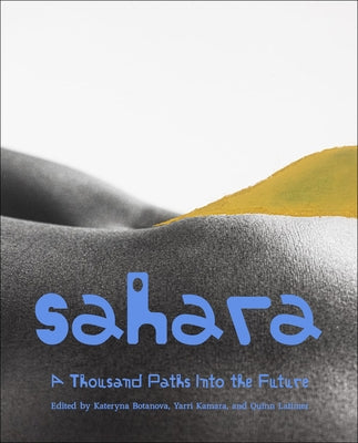 Sahara: A Thousand Paths Into the Future by Botanova, Kateryna