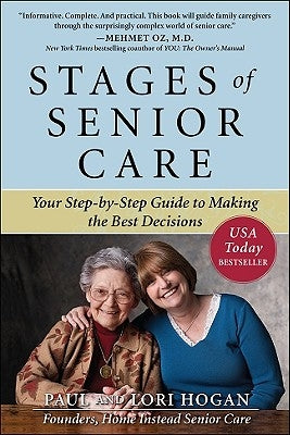 Stages of Senior Care: Your Step-By-Step Guide to Making the Best Decisions by Hogan, Paul