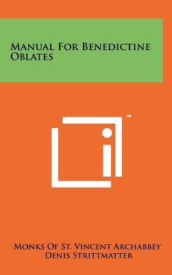 Manual For Benedictine Oblates by Monks of St Vincent Archabbey