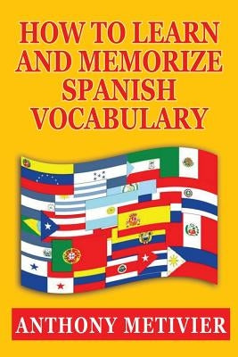 How to Learn and Memorize Spanish Vocabulary by Metivier, Anthony