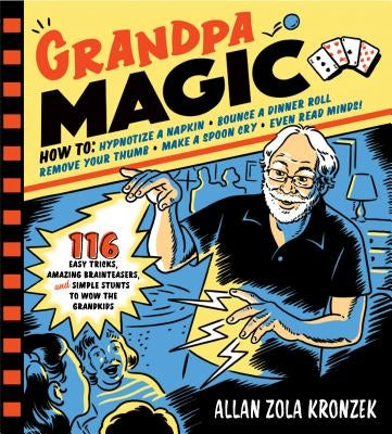 Grandpa Magic: 116 Easy Tricks, Amazing Brainteasers, and Simple Stunts to Wow the Grandkids by Zola Kronzek, Allan