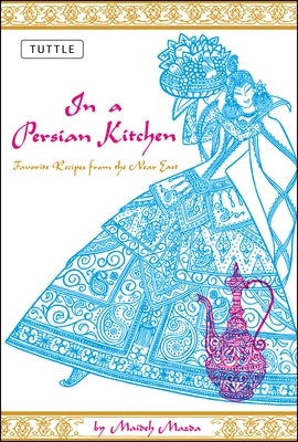 In a Persian Kitchen: Favorite Recipes from the Near East by Mazda, Maideh