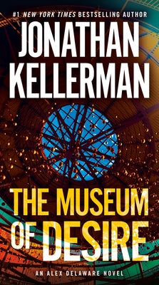 The Museum of Desire: An Alex Delaware Novel by Kellerman, Jonathan