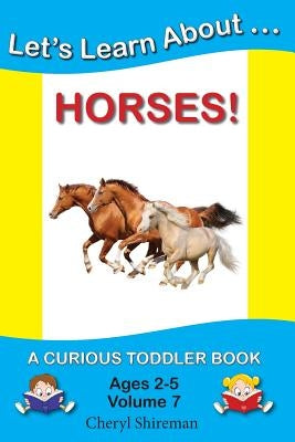 Let's Learn About...Horses!: A Curious Toddler Book by Shireman, Cheryl