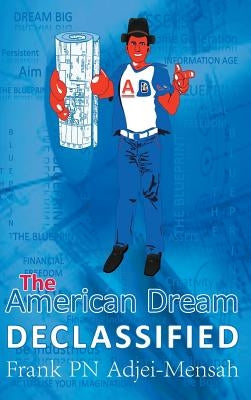 The American Dream Declassified by Adjei-Mensah, Frank Pn