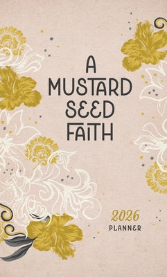 2026 Planner a Mustard Seed Faith by Compiled by Barbour Staff