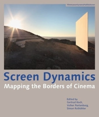 Screen Dynamics: Mapping the Borders of Cinema by Koch, Gertrud