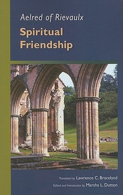 Aelred of Rievaulx: Spiritual Friendship by Aelred