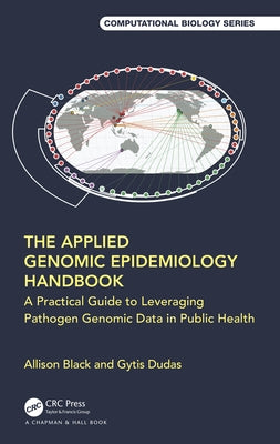 The Applied Genomic Epidemiology Handbook: A Practical Guide to Leveraging Pathogen Genomic Data in Public Health by Black, Allison