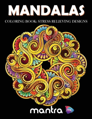 Mandalas Coloring Book: Coloring Book for Adults: Beautiful Designs for Stress Relief, Creativity, and Relaxation by Mantra