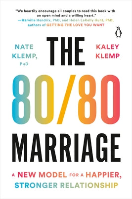 The 80/80 Marriage: A New Model for a Happier, Stronger Relationship by Klemp, Nate