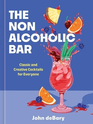 The Nonalcoholic Bar: Classic and Creative Cocktails for Everyone by Debary, John