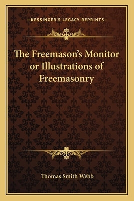 The Freemason's Monitor or Illustrations of Freemasonry by Webb, Thomas Smith