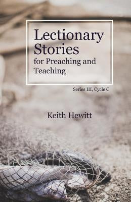 Lectionary Stories for Preaching and Teaching: Series III, Cycle C by Hewitt, Keith