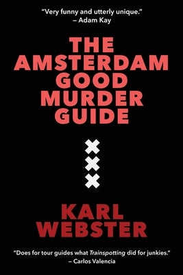 The Amsterdam Good Murder Guide by Webster, Karl