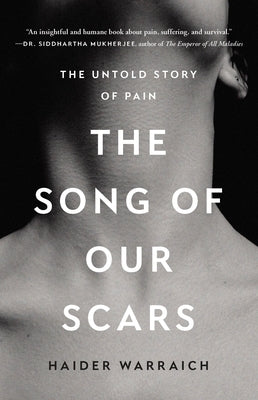 The Song of Our Scars: The Untold Story of Pain by Warraich, Haider