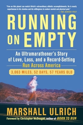 Running on Empty: An Ultramarathoner's Story of Love, Loss, and a Record-Setting Run Across Ameri ca by Ulrich, Marshall