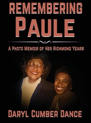 REMEMBERING Paule: A Photo Memoir of Her Richmond Years by Dance, Daryl Cumber