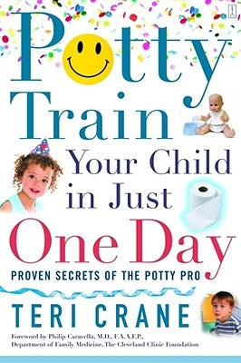 Potty Train Your Child in Just One Day: Potty Train Your Child in Just One Day by Crane, Teri