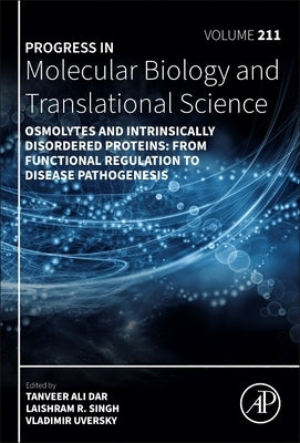 Osmolytes and Intrinsically Disordered Proteins: From Functional Regulation to Disease Pathogenesis: Volume 211 by Dar, Tanveer Ali