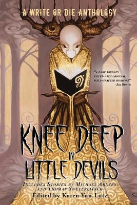 Knee Deep in Little Devils: A Write or Die Anthology by Yun-Lutz, Karen D.