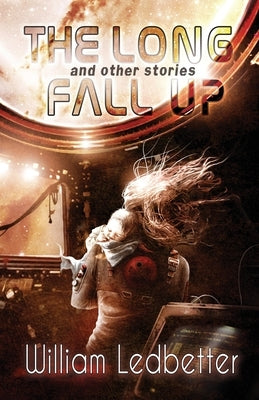 The Long Fall Up: And Other Stories by Ledbetter, William