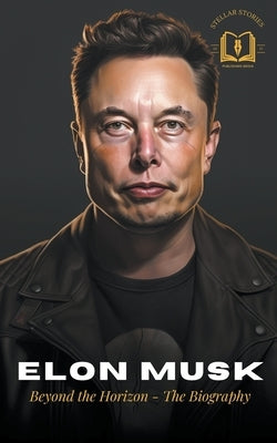 Elon Musk: A Visionary's Journey - The Biography by Stories, Stellar