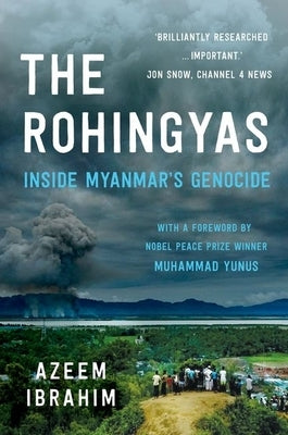 The Rohingyas: Inside Myanmar's Genocide by Ibrahim, Azeem