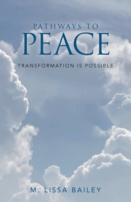 Pathways to Peace: Transformation is possible by Bailey, M. Lissa