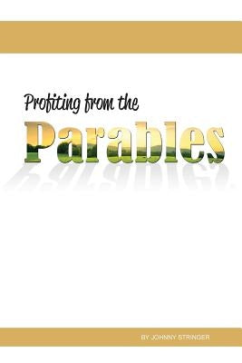 Profiting from the Parables by Stringer, Johnny