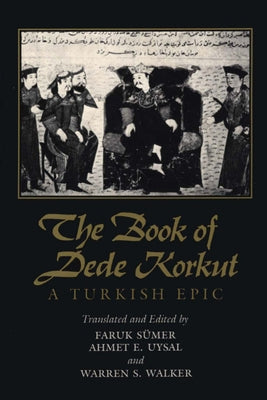 The Book of Dede Korkut: A Turkish Epic by S&#195;&#188;mer, Faruk