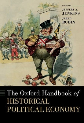 The Oxford Handbook of Historical Political Economy by Jenkins, Jeffery A.