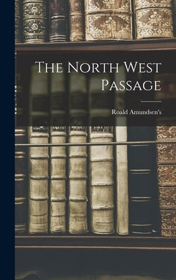 The North West Passage by Amundsen, Roald