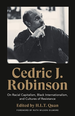 Cedric J. Robinson: On Racial Capitalism, Black Internationalism, and Cultures of Resistance by Robinson, Cedric J.