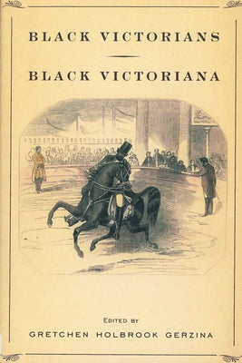 Black Victorians/Black Victoriana by Gerzina, Gretchen Holbrook