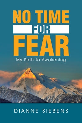 No Time for Fear: My Path to Awakening by Dianne Siebens