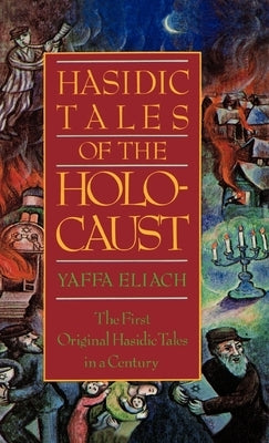 Hasidic Tales of the Holocaust by Eliach, Yaffa