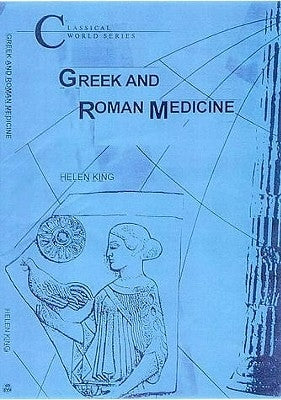 Greek and Roman Medicine by King, Helen