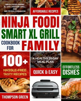 Ninja Foodi Smart XL Grill Cookbook for Family: Ninja Foodi Smart XL 6-in-1 Indoor Grill and Air Fryer Cookbook-100+ Hassle-free Tasty Recipes- A Heal by Moore, Peter