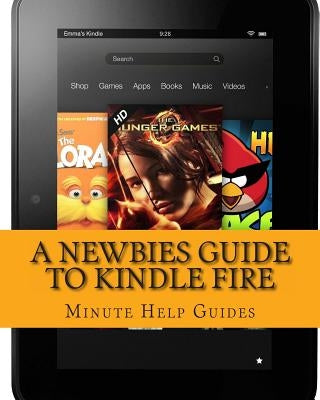 A Newbies Guide to Kindle Fire: Kindle Fire HD 8.9, Kindle for dummies, Kindle Fire HD tricks, Kindle help, Kindle HD by Minute Help Guides