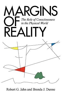 Margins of Reality: The Role of Consciousness in the Physical World by Jahn, Robert G.