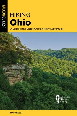 Hiking Ohio: A Guide to the State's Greatest Hiking Adventures by Reed, Mary