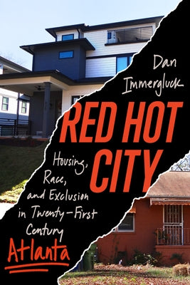 Red Hot City: Housing, Race, and Exclusion in Twenty-First-Century Atlanta by Immergluck, Daniel