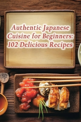 Authentic Japanese Cuisine for Beginners: 102 Delicious Recipes by Haven, Wholesome Eats