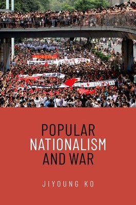 Popular Nationalism and War by Ko, Jiyoung