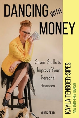 Dancing With Money: Seven Skills To Improve Your Personal Finances by Tenboer-Sipes, Kayla