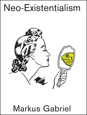 Neo-Existentialism by Gabriel, Markus