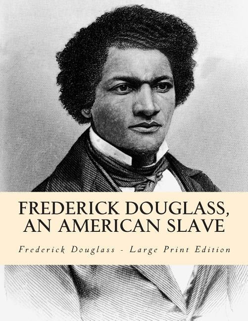 Frederick Douglass, an American Slave by Douglass, Frederick